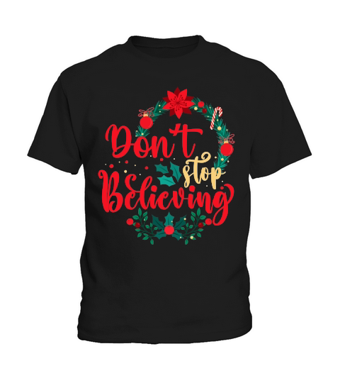 DONT STOP BELIEVING   Christmas Day Design Kids T-Shirt