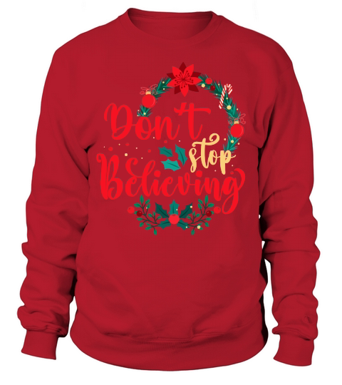 DONT STOP BELIEVING   Christmas Day Design Sweatshirt Unisex