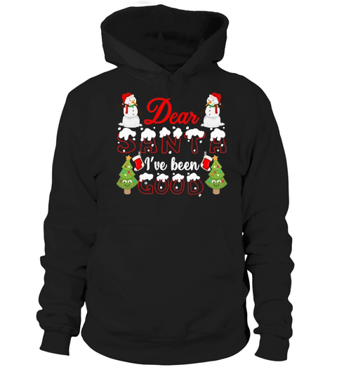 DEAR SANTA IVE BEEN GOOD   Christmas Day Design Hoodie Unisex