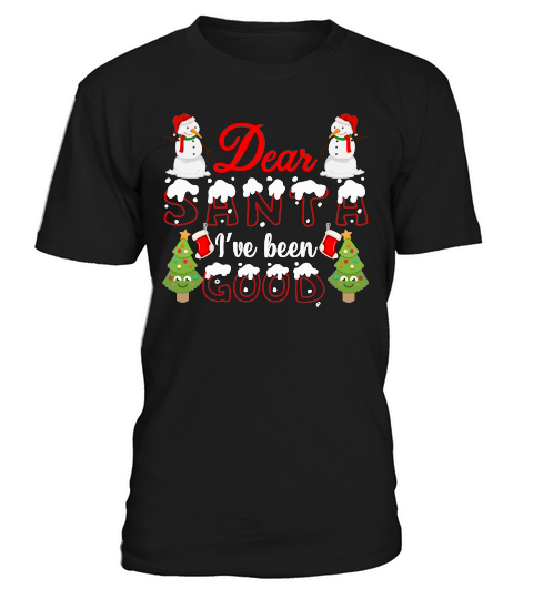DEAR SANTA IVE BEEN GOOD   Christmas Day Design T-Shirt Unisex