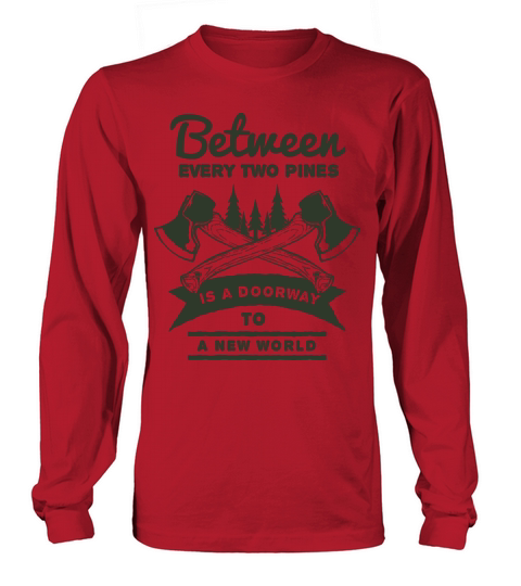 Between two pines is a doorway to A New World Long sleeved Unisex