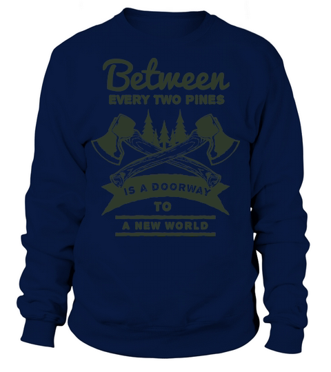 Between two pines is a doorway to A New World Sweatshirt Unisex