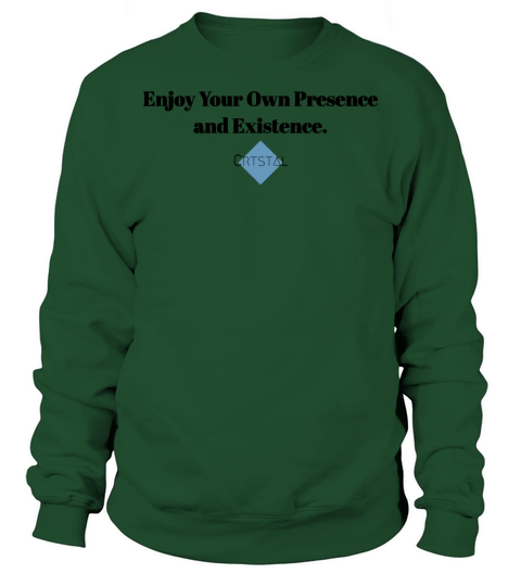 Enjoy your presence and existence Sweatshirt Unisex