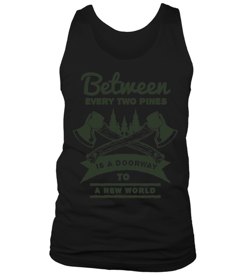 Between two pines is a doorway to A New World Tank Top Unisex