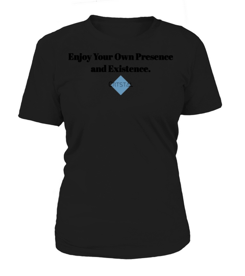 Enjoy your presence and existence Women's T-Shirt