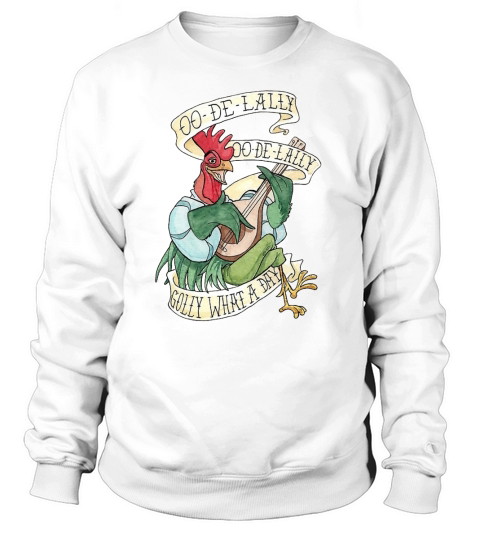 ALAN-A-DALE ROOSTER OO-DE-LALLY GOLLY WHAT A DAY Sweatshirt Unisex