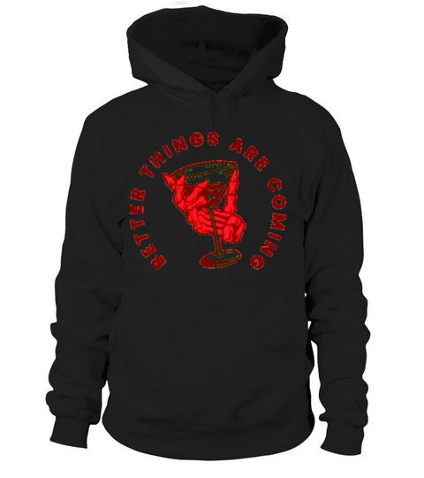 Better Things are Coming Hoodie Unisex