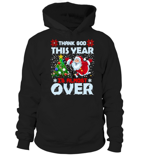 THANK GOD THIS YEAR IS ALMOST OVER   Christmas Day Design Hoodie Unisex
