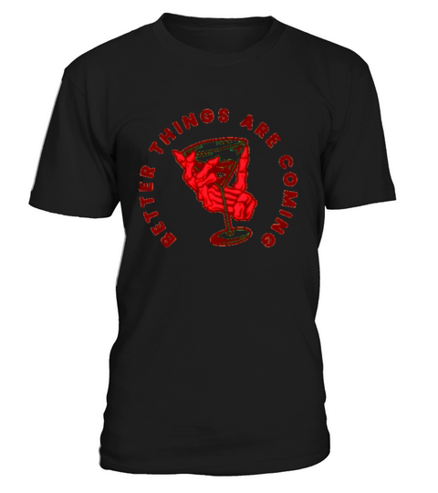 Better Things are Coming T-Shirt Unisex