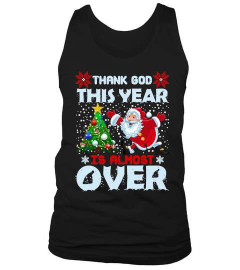 THANK GOD THIS YEAR IS ALMOST OVER   Christmas Day Design Tank Top Unisex