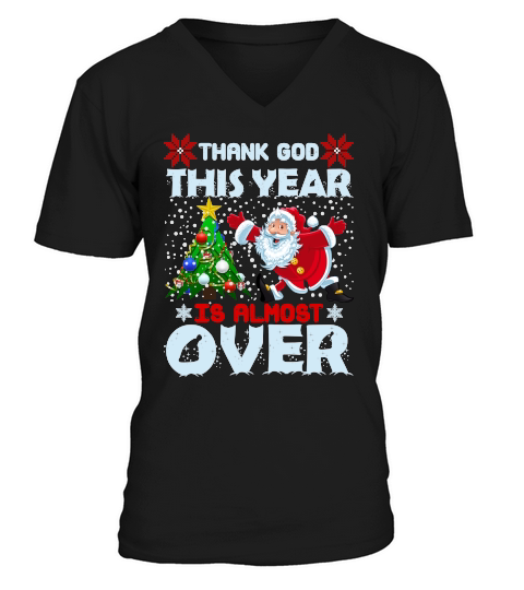 THANK GOD THIS YEAR IS ALMOST OVER   Christmas Day Design V-Neck T-shirt