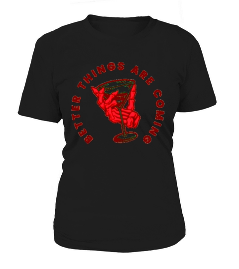 Better Things are Coming Women's T-Shirt