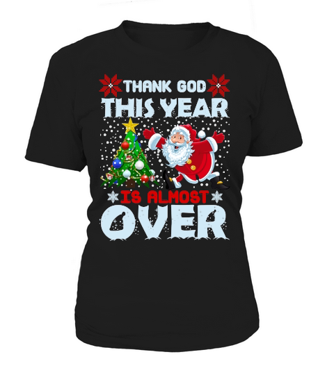 THANK GOD THIS YEAR IS ALMOST OVER   Christmas Day Design Women's T-Shirt