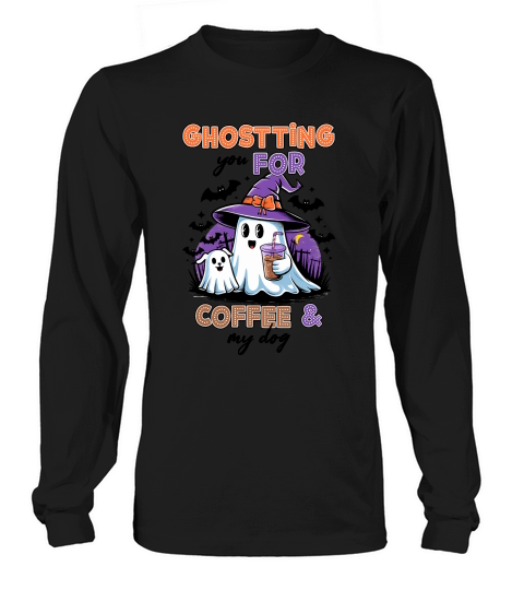 Ghosting For Coffee & My Dog Cute Long sleeved Unisex
