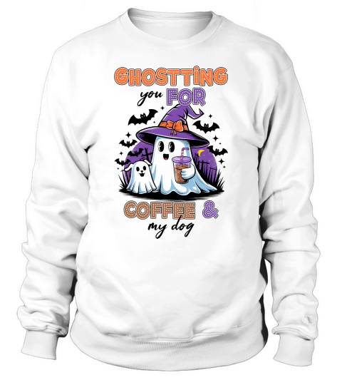 Ghosting For Coffee & My Dog Cute Sweatshirt Unisex