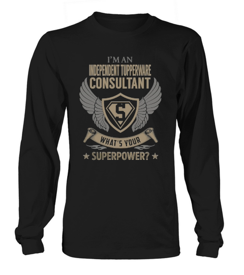I am an Independent Tupperware Consultant What is Your Superpower Job Shirts Long sleeved Unisex