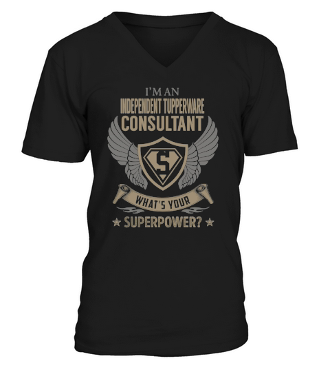 I am an Independent Tupperware Consultant What is Your Superpower Job Shirts V-Neck T-shirt