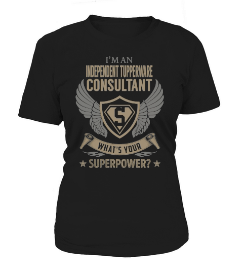 I am an Independent Tupperware Consultant What is Your Superpower Job Shirts Women's T-Shirt