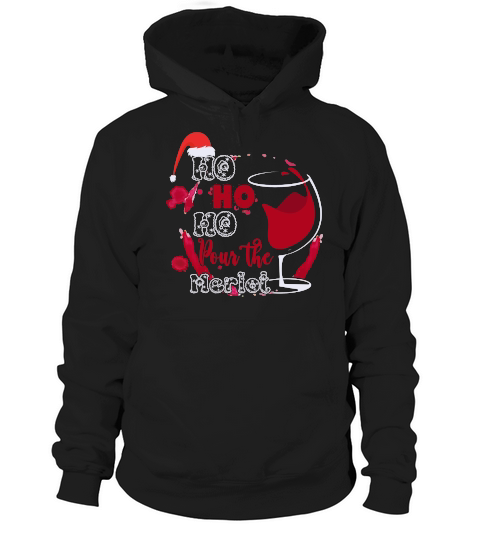 HO HO HO POUR THE MERLOT   Christmas Day Design Hoodie Unisex