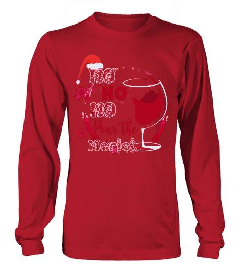 HO HO HO POUR THE MERLOT   Christmas Day Design Long sleeved Unisex