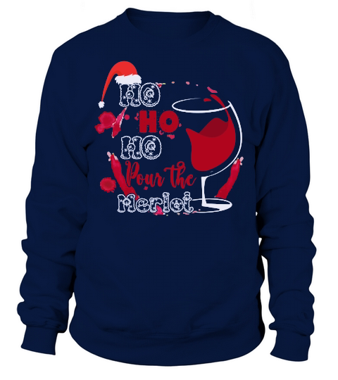 HO HO HO POUR THE MERLOT   Christmas Day Design Sweatshirt Unisex