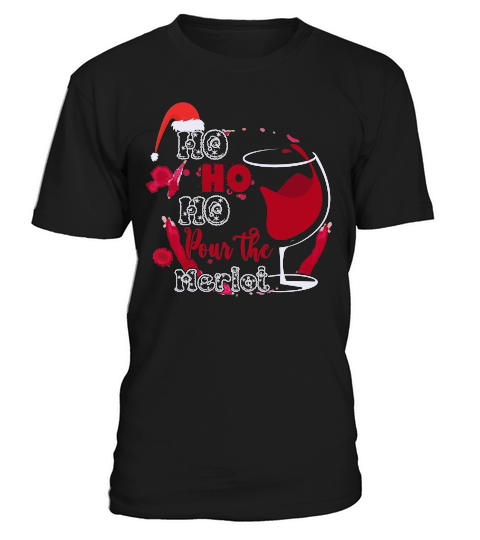 HO HO HO POUR THE MERLOT   Christmas Day Design T-Shirt Unisex