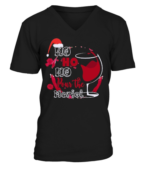 HO HO HO POUR THE MERLOT   Christmas Day Design V-Neck T-shirt