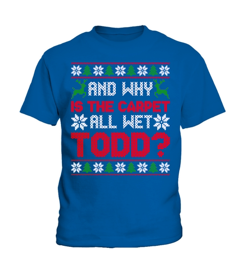 AND WHY IS THE CARPET ALL WET TODD   Christmas Day Design Kids T-Shirt