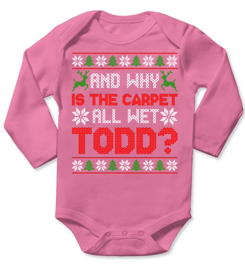 AND WHY IS THE CARPET ALL WET TODD   Christmas Day Design Long Sleeve Baby One-Piece