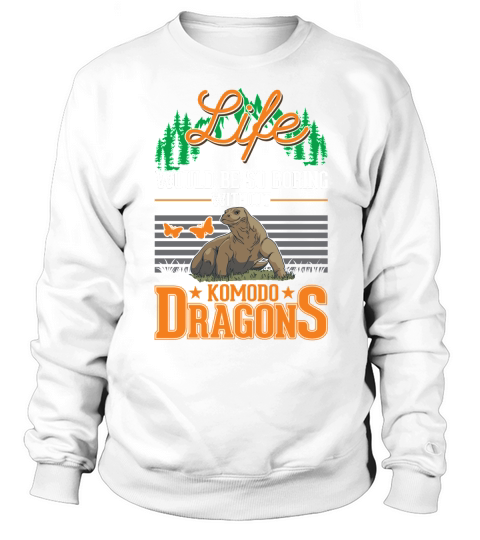 Life would be so boring without Komodo Dragons Sweatshirt Unisex