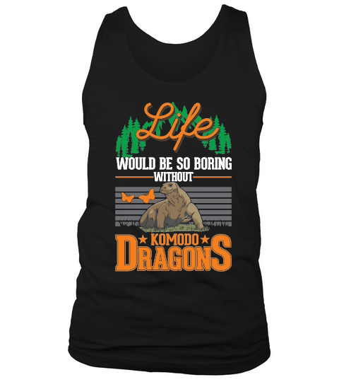 Life would be so boring without Komodo Dragons Tank Top Unisex