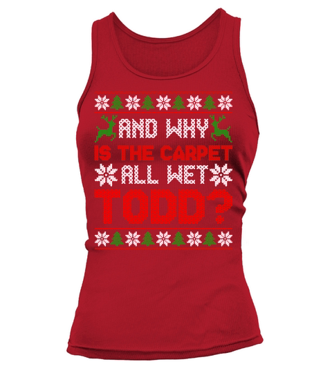 AND WHY IS THE CARPET ALL WET TODD   Christmas Day Design Tank top Woman