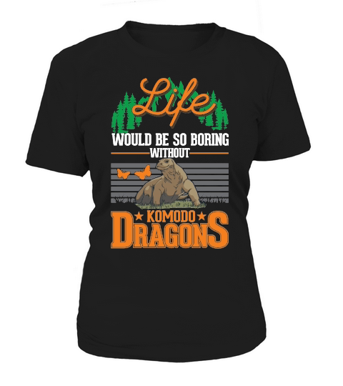 Life would be so boring without Komodo Dragons Women's T-Shirt
