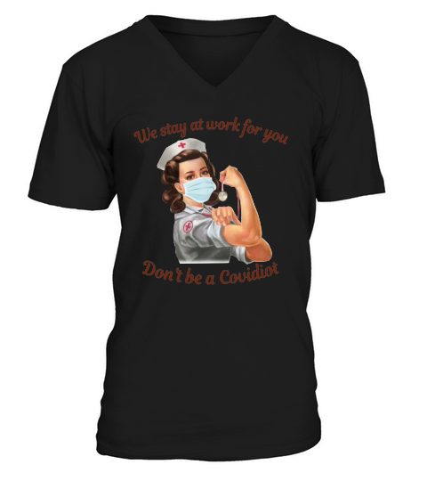 We Stay At Work For You Don’t Be A Disease Nurse V-Neck T-shirt