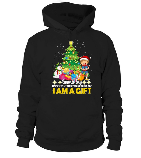 GONNA LAY UNDER THE TREE TO REMIND MY I AM A GIFT   Christmas Day Design Hoodie Unisex