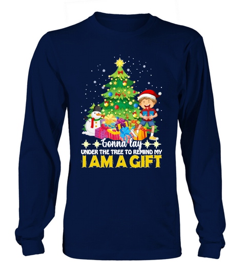 GONNA LAY UNDER THE TREE TO REMIND MY I AM A GIFT   Christmas Day Design Long sleeved Unisex