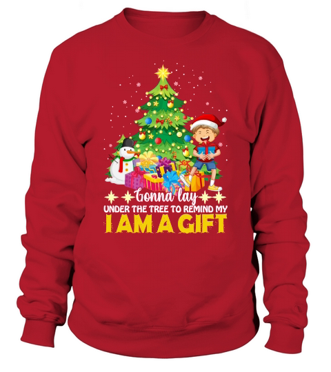 GONNA LAY UNDER THE TREE TO REMIND MY I AM A GIFT   Christmas Day Design Sweatshirt Unisex