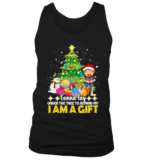 GONNA LAY UNDER THE TREE TO REMIND MY I AM A GIFT   Christmas Day Design Tank Top Unisex
