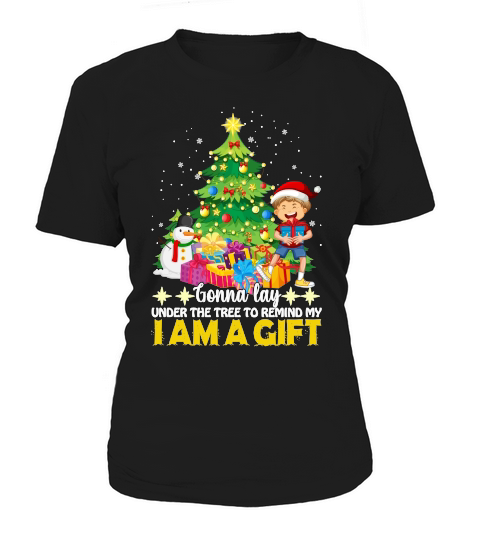 GONNA LAY UNDER THE TREE TO REMIND MY I AM A GIFT   Christmas Day Design Women's T-Shirt
