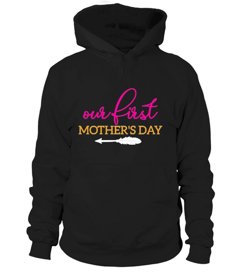 Our First Mothers Day Hoodie Unisex