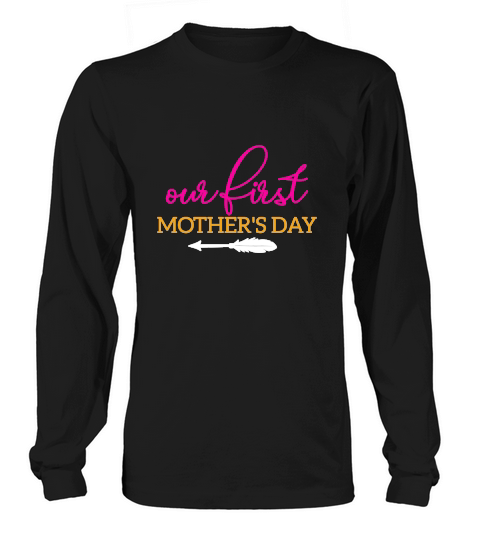 Our First Mothers Day Long sleeved Unisex