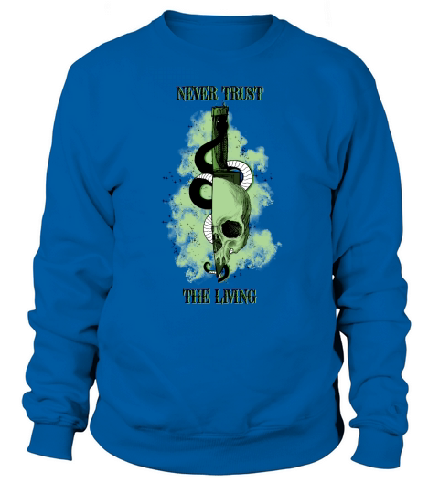 Halloween Never trust the living Sweatshirt Unisex