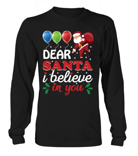 Dear Santa I Believe In You   Christmas Day Design Long sleeved Unisex