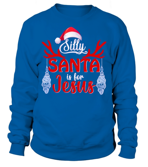SILLY SANTA IS FOR JESUS   Christmas Day Design Sweatshirt Unisex