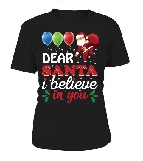 Dear Santa I Believe In You   Christmas Day Design Women's T-Shirt