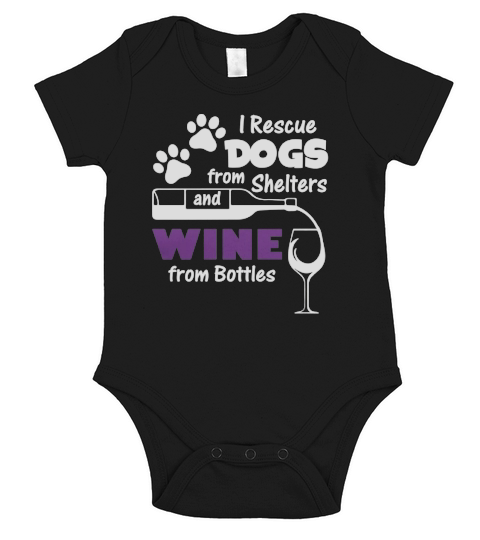 I RESCUE DOGS FROM SHELTERS AND WINE FROM BOTTLE Short Sleeve Baby One-Piece