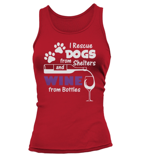 I RESCUE DOGS FROM SHELTERS AND WINE FROM BOTTLE Tank top Woman