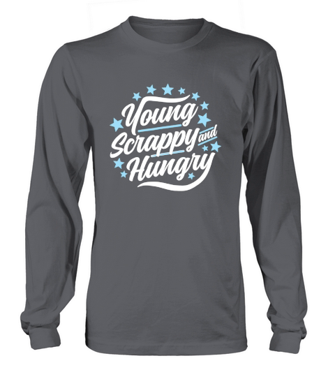 Young Scrappy and Hungry T-Shirt Long sleeved Unisex