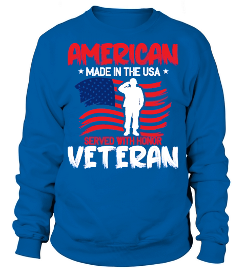 American made in the usa served with honor veteran Sweatshirt Unisex