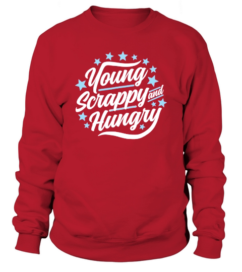 Young Scrappy and Hungry T-Shirt Sweatshirt Unisex